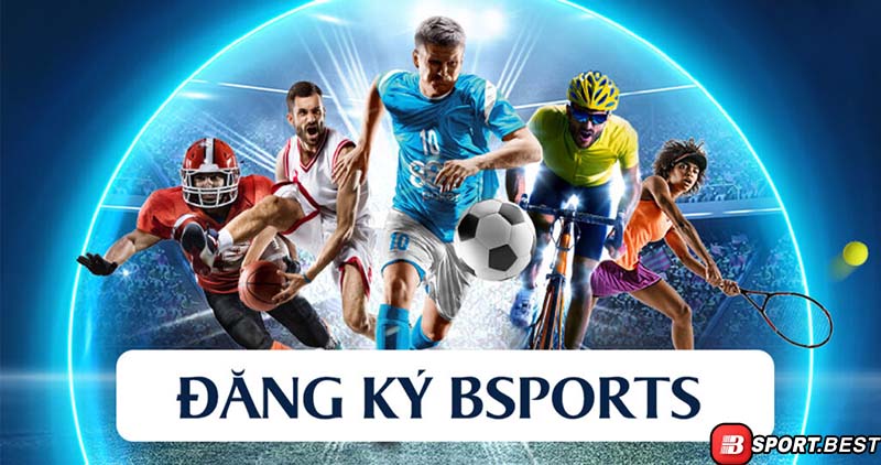 Vì sao nên lựa chọn đăng ký tại Bsport