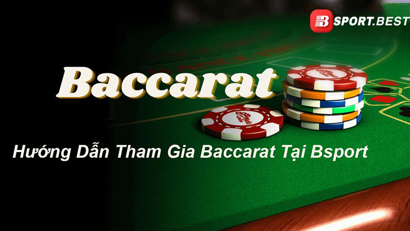 Hướng dẫn chơi Baccarat tại Bsport